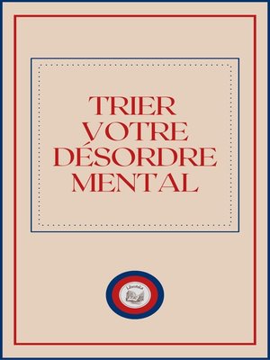 cover image of TRIER VOTRE DÉSORDRE MENTAL